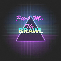 Pitch Me The Brawl (ft Mr Brown)