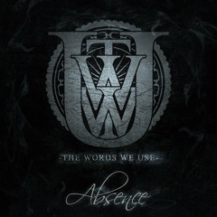 The Words We Use - Absence (2013)