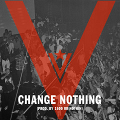 Change Nothing (Prod. by 1500 or Nothin)