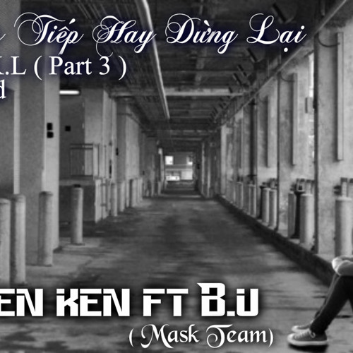 [Demo] Bước Tiếp Hay Dừng Lại ( N.T.K.L Part Cuối ) - Seven Ken ft B.u