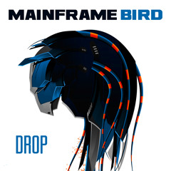 Mainframe Bird - Drop [FREE DOWNLOAD]