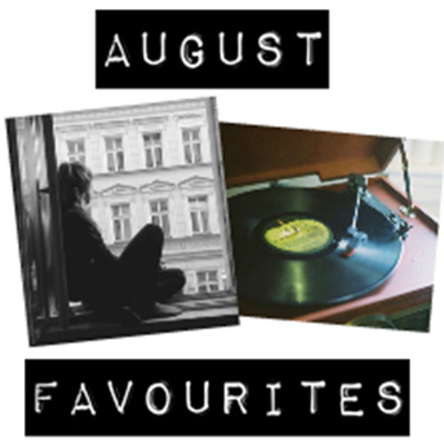 August Favourites