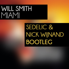 Will Smith - Miami (Sedelic & Nick Wijnand Bootleg)