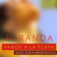 Miranda - Vamos A La Playa (Sedelic & Nick Wijnand Bootleg)