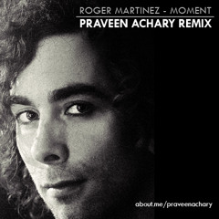 FREE DOWNLOAD: Roger Martinez - Moment (Praveen Achary Remix)