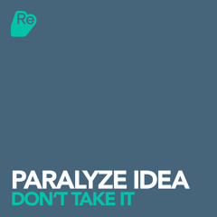 Paralyze Idea - Don't take it (Original Mix) [Out on Re:sound]