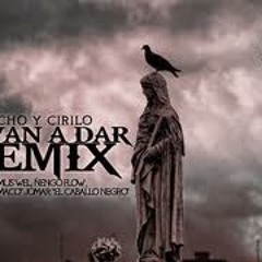 Pacho y Cirilo Ft. Mas - Me Van A Dar (Official Remix)