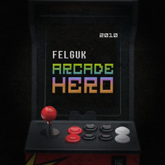 Felguk - Arcade Hero (2010) [FREE DOWNLOAD]