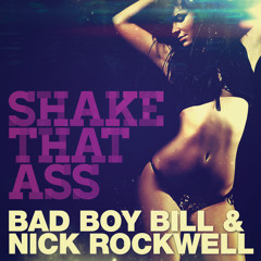 Shake That Ass - Bad Boy Bill & Nick Rockwell