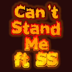 Cant Stand Me by SS