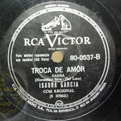 Troca de Amor - Isaurinha Garcia 1947