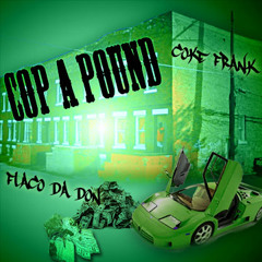 Flaco Da Don X Coke Frank- Cop a Pound