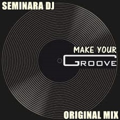 Seminara Dj - Make Your Groove (Original Mix)
