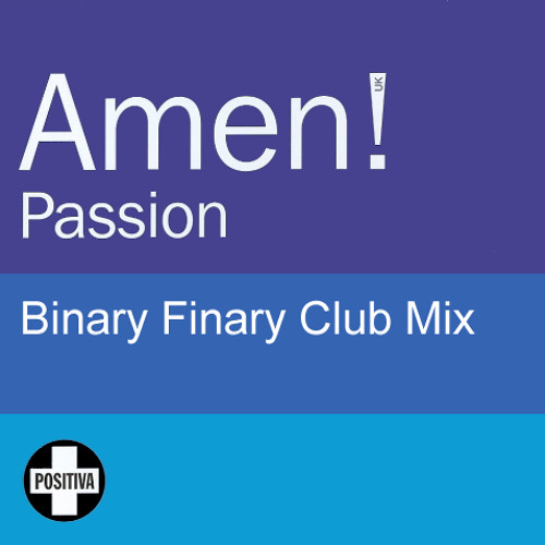 Amen UK! - Passion (Binary Finary Club Mix)
