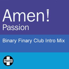 Amen UK! - Passion (Binary Finary Club Intro Mix)