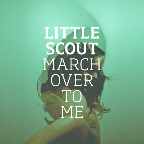 Little Scout March Over To Me Indie Shuffle