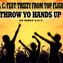 THROW YO HANDS UP!! LILC FEAT TRIZZY FROM TOPFLIGHT.