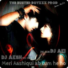 Tum Hi Ho Electro Bootleg Demo MixXx- The Busted BoyzZz pROd Dj Aksh Dj Aki % Turn Up The beat %