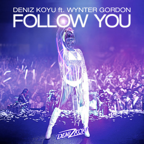 Follow You - Deniz Koyu Ft. Wynter Gordon