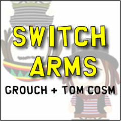 Grouch + Tom Cosm Switch Arms (Tom's Version)