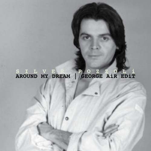 Stream Silver Pozzoli - Around My Dream (George Air Edit) FREE DOWNLOAD by  George Air | Listen online for free on SoundCloud