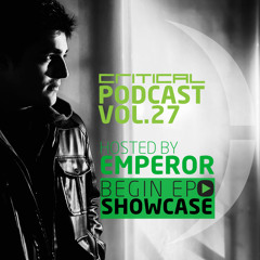 Critical Podcast Vol.27 - Hosted by Emperor [BEGIN EP Showcase]