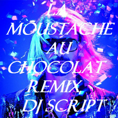 La Moustache Au Chocolat Remix dj script