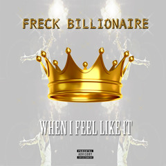 Freck Billionaire- When I Feel Like IT