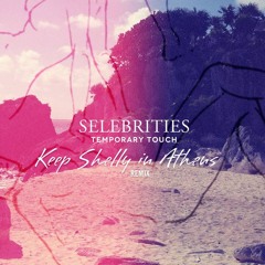 Selebrities - Temporary Touch (Keep Shelly in Athens remix)