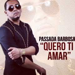 PASSADA BARBOSA Quero Ti Amar