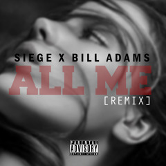 Siege x Bill Adams - All Me [Remix]