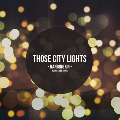 Those City Lights - Hanging on [Active Child Cover]