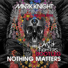 Mark Knight / Skin/ Noisia - Nothing Matters (Art of Fighters Bootleg)