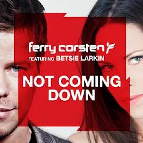 Ferry Corsten Ft Betsie Larkin – Not Coming Down (Dash Berlin 4AM Remix)