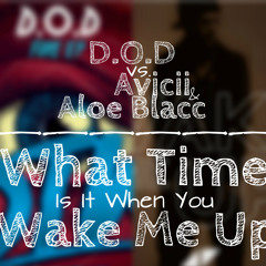 D.O.D vs. Avicii & Aloe Blacc - What Time Is It When You Wake Me Up (Mark Mono MashUp)