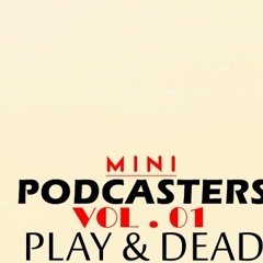MINI PODCASTERS ( PLAY DEAD )- VOL . 01 DJ D.Y.A
