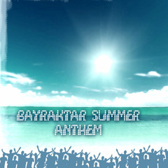 Bayraktar Summer Anthem (2013)