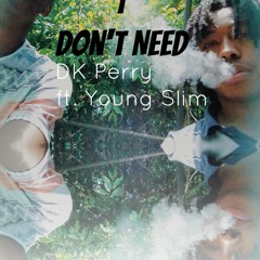 [I Don't Need] - DK Perry ft. Young Slim (Prod. by Mike Stone)