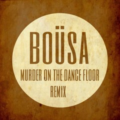 Murder On The Dance Floor (Boüsa Remix) - Sophie Ellis-Bextor [free download]