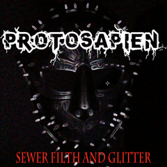 Protosapien - Sewer Filth And Glitter (DJ MIX)