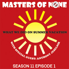 MoN 11.1: What We Did On Summer Vacation with Anthony Jeselnik
