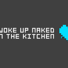 I Woke up Naked in the Kitchen