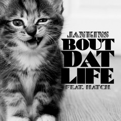 Bout Dat Life - feat. Hatch (Prod. by JANKINS)