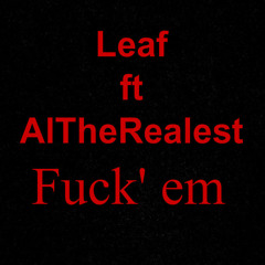 Fuck em ft altherealest