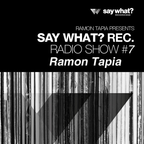 Say What? Podcast 007 with Ramon Tapia