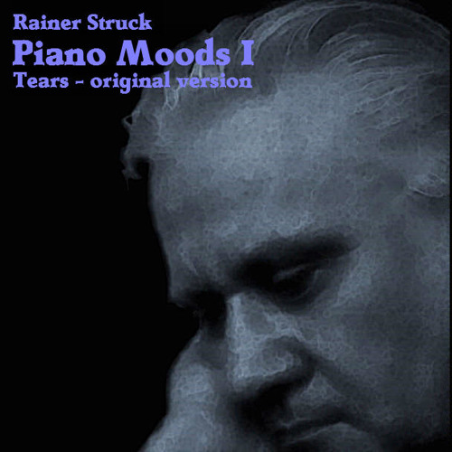 PIANO MOODS I Tears (original version) by Rainer Struck