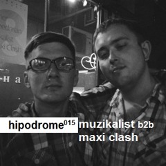 Hipodrome Podcast 015: Muzikalist b2b Maxi Clash - Guide To The Dark Mix part II