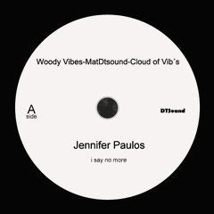 I Say No More - Jennifer Paulos Meets Woody Vibes - Cloud Of Vib's & MatDTSound.