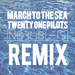 Twenty One Pilots - March To The Sea (iND3LiBLE[S] Remix)