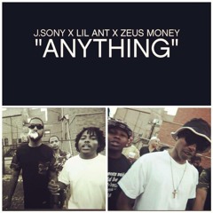J.Sony x Lil Ant x Zeus Money "Anything"